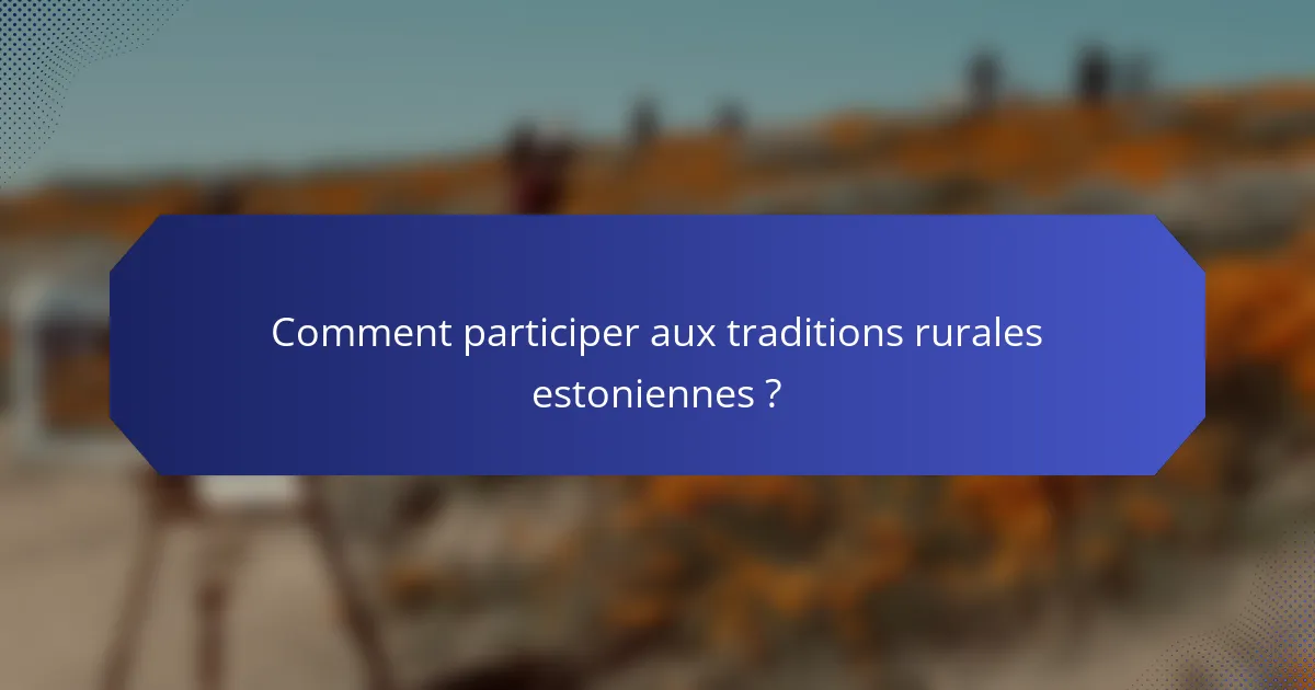 Comment participer aux traditions rurales estoniennes ?