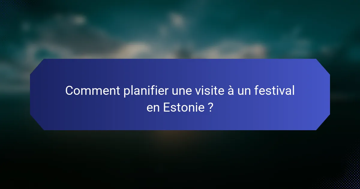 Comment planifier une visite à un festival en Estonie ?