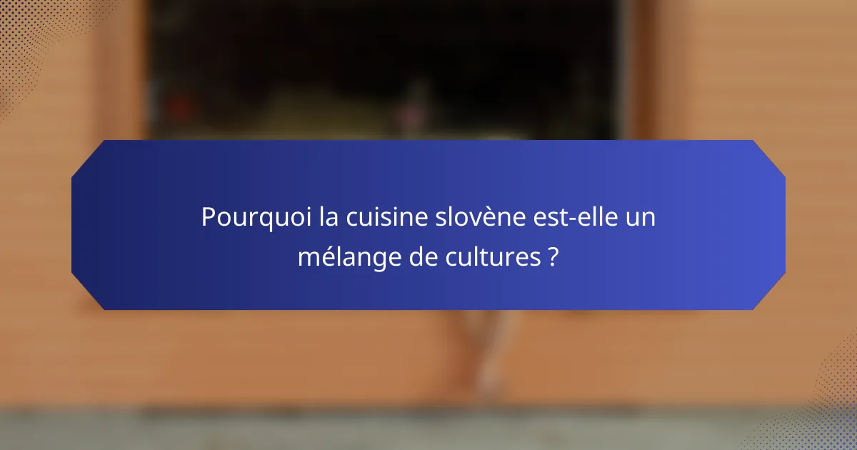 Pourquoi la cuisine slovène est-elle un mélange de cultures ?