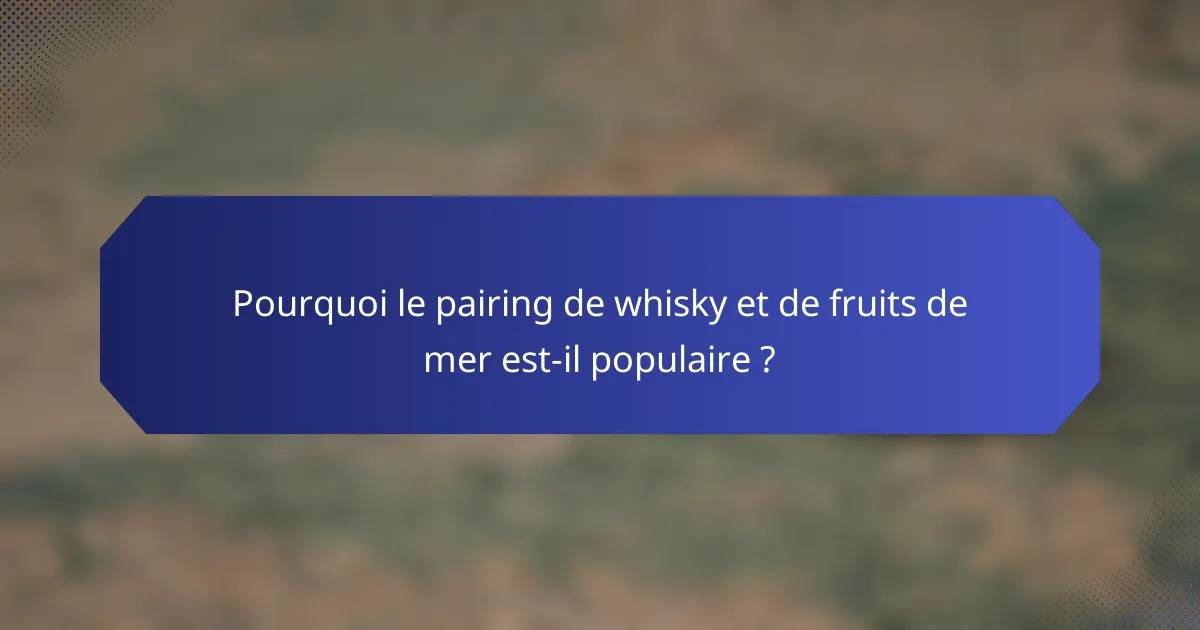 Pourquoi le pairing de whisky et de fruits de mer est-il populaire ?