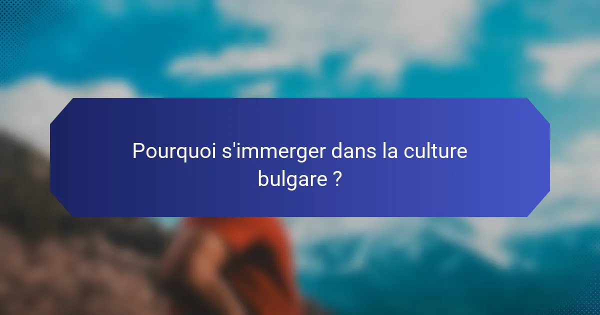 Pourquoi s'immerger dans la culture bulgare ?