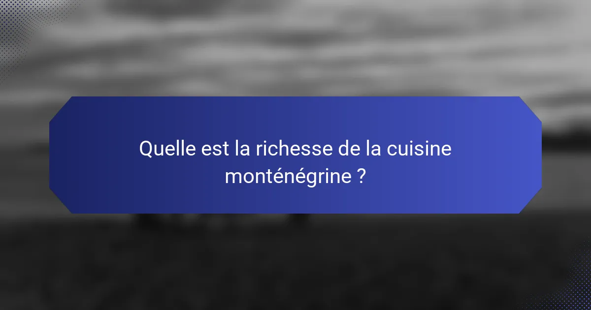 Quelle est la richesse de la cuisine monténégrine ?