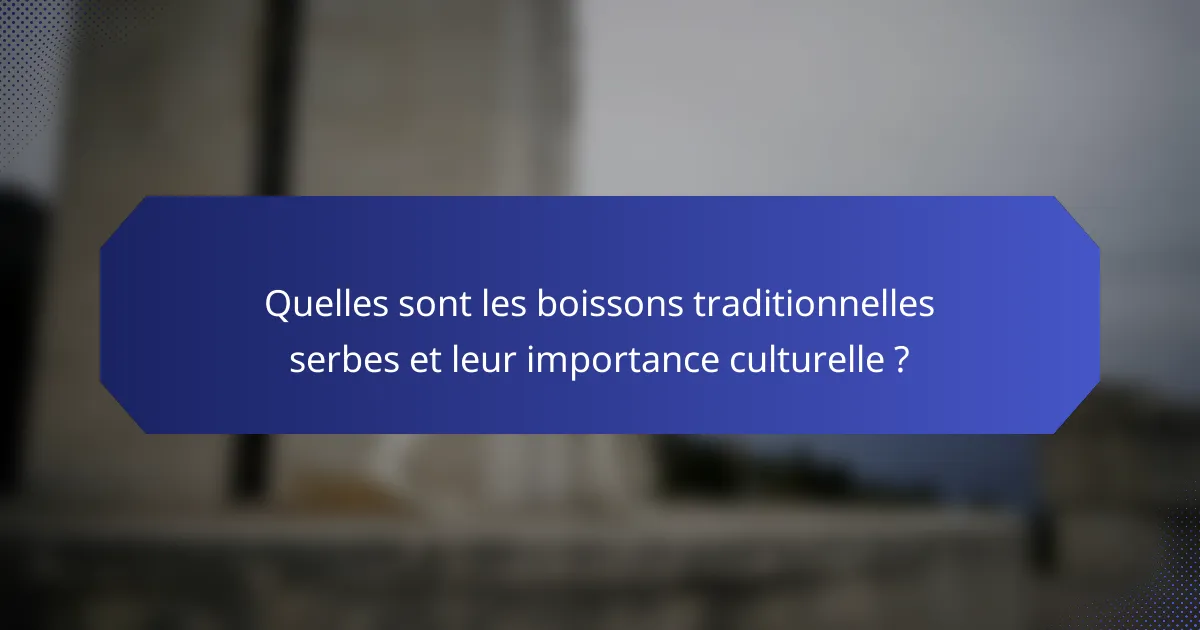 Quelles sont les boissons traditionnelles serbes et leur importance culturelle ?