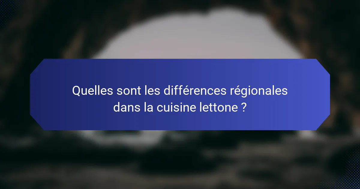 Quelles sont les différences régionales dans la cuisine lettone ?