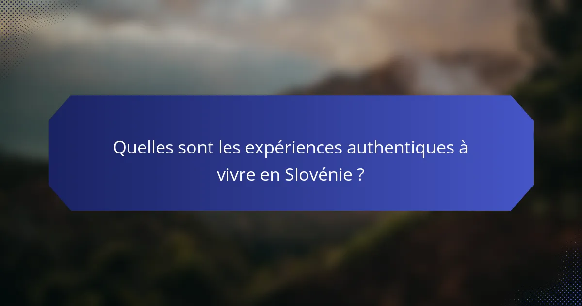 Quelles sont les expériences authentiques à vivre en Slovénie ?