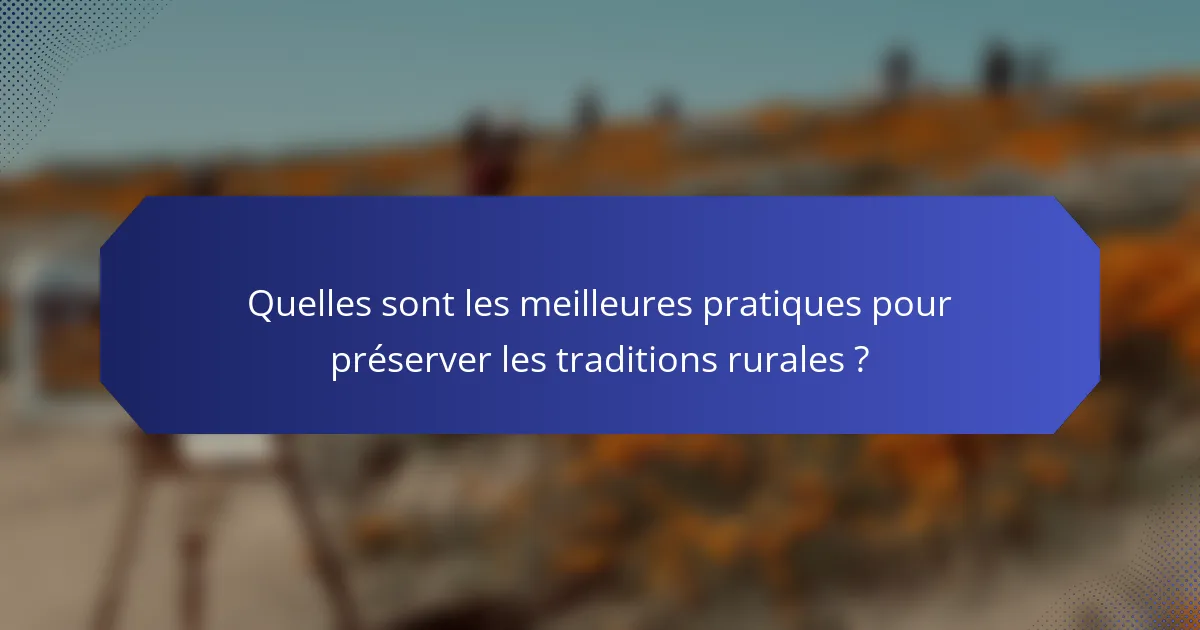 Quelles sont les meilleures pratiques pour préserver les traditions rurales ?