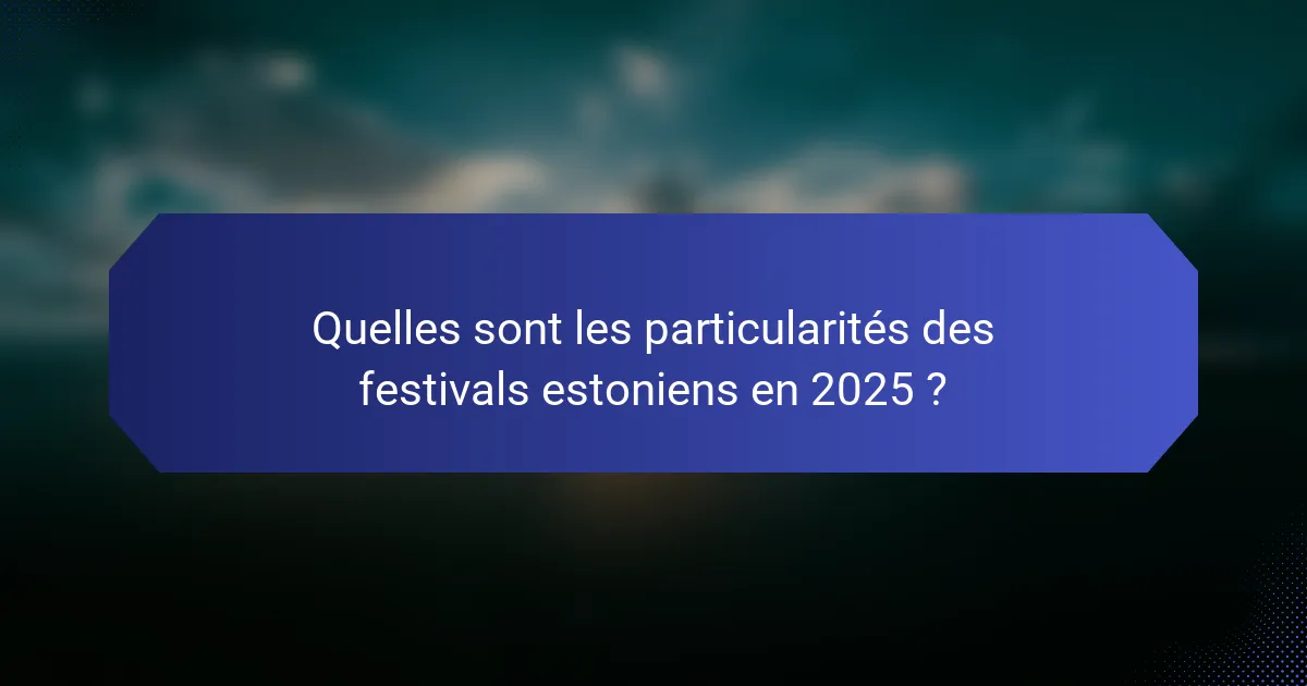 Quelles sont les particularités des festivals estoniens en 2025 ?