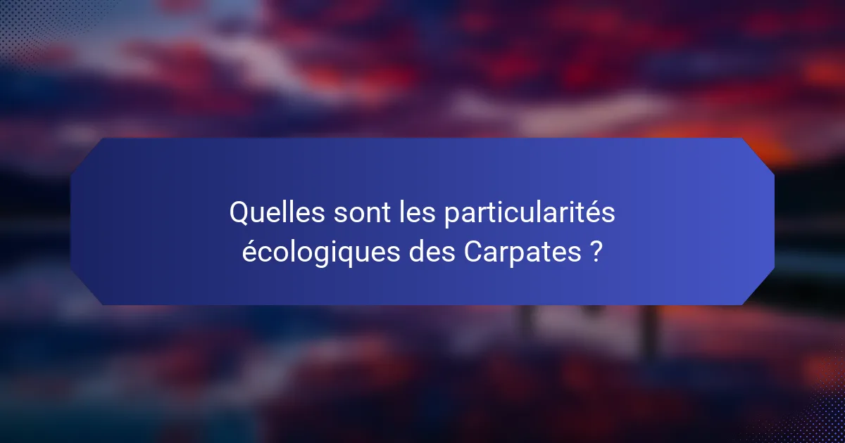 Quelles sont les particularités écologiques des Carpates ?
