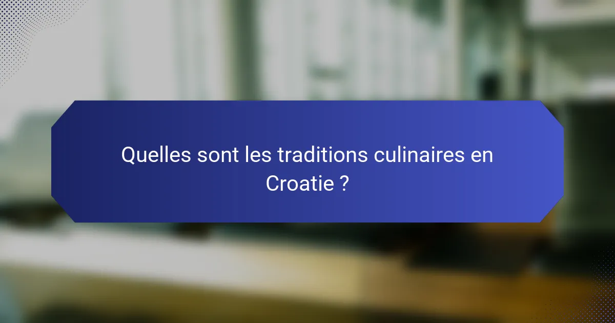 Quelles sont les traditions culinaires en Croatie ?
