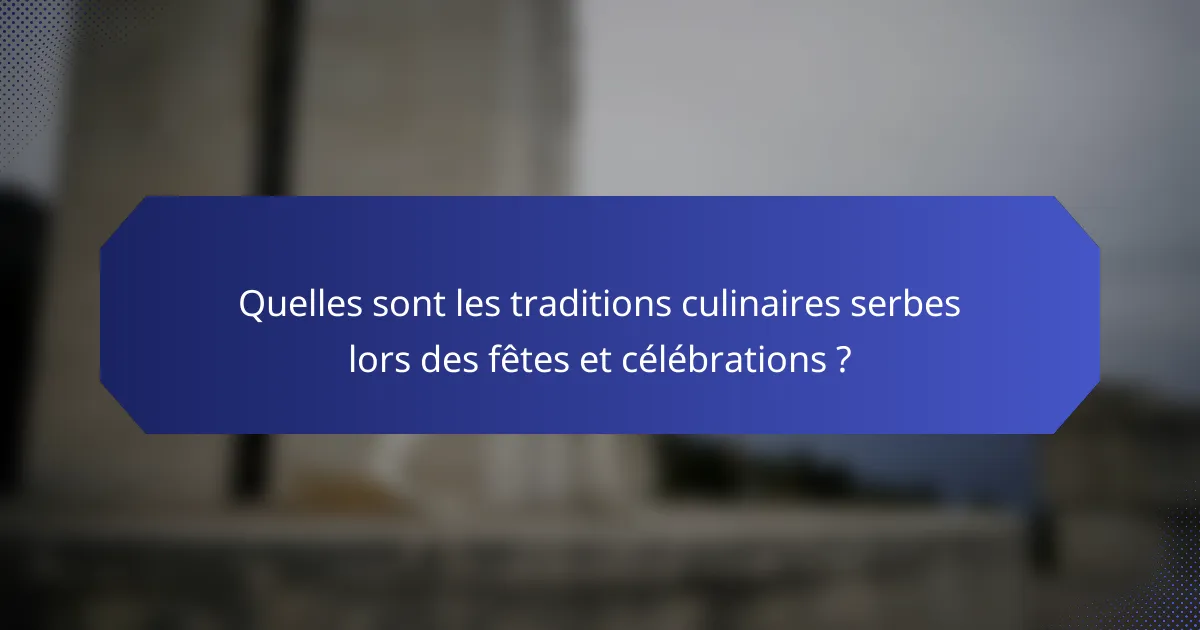 Quelles sont les traditions culinaires serbes lors des fêtes et célébrations ?