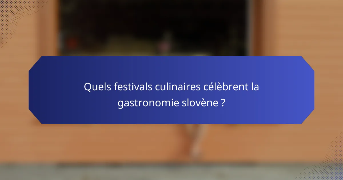 Quels festivals culinaires célèbrent la gastronomie slovène ?