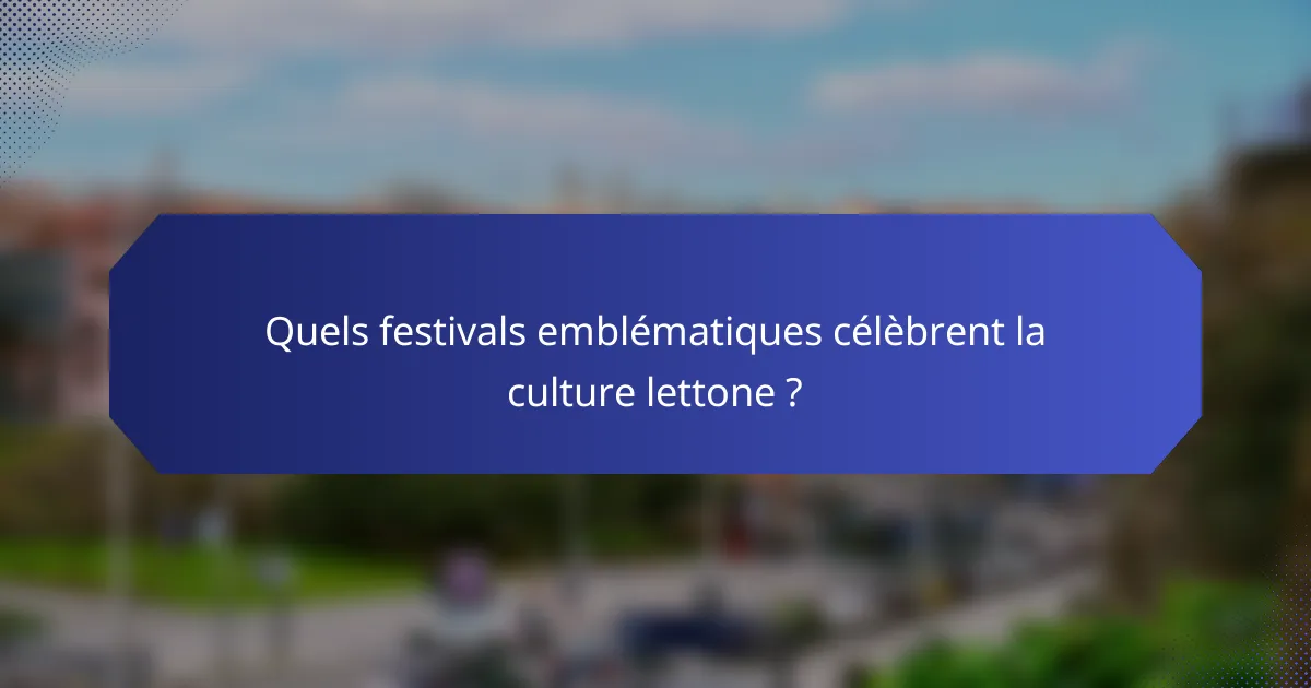 Quels festivals emblématiques célèbrent la culture lettone ?
