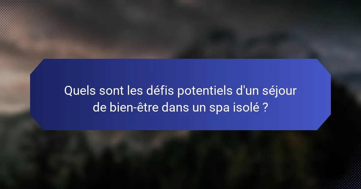 Quels sont les défis potentiels d'un séjour de bien-être dans un spa isolé ?