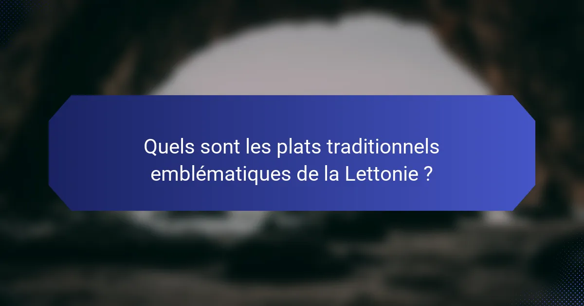 Quels sont les plats traditionnels emblématiques de la Lettonie ?